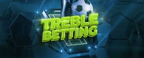 treble bet|Treble Bet Explained – The Ultimate Guide (2024)⚡️.